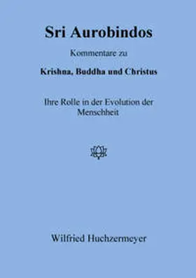 Huchzermeyer |  Sri Aurobindos Kommentare zu Krishna, Buddha und Christus | eBook | Sack Fachmedien