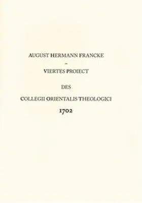 Francke |  Viertes Proiect des Collegii Orientalis Theologici 1702 | Buch |  Sack Fachmedien