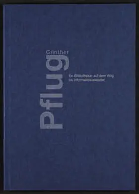 Plassmann / Boßmeyer |  Günther Pflug - Ein Bibliothekar auf dem Weg ins Informationszeitalter | Buch |  Sack Fachmedien