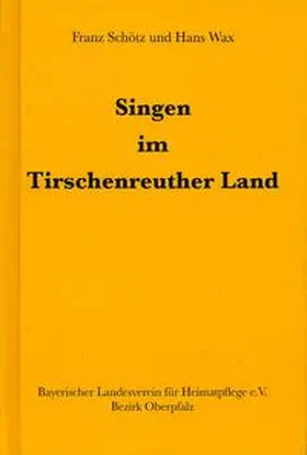 Schötz / Wax |  Singen im Tirschenreuther Land | Buch |  Sack Fachmedien