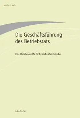 Fischer |  Die Geschäftsführung des Betriebsrats | Buch |  Sack Fachmedien