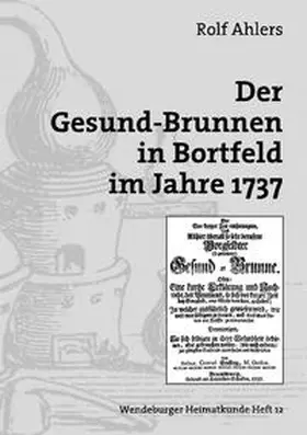 Ahlers |  Der Gesund-Brunnen in Bortfeld im Jahre 1737 | Buch |  Sack Fachmedien