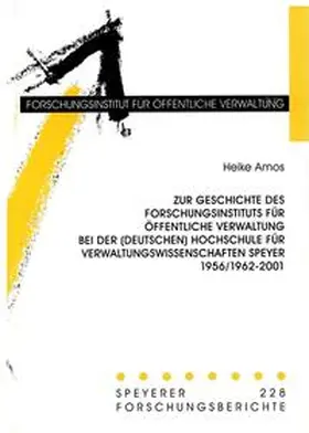 Amos |  Zur Geschichte des Forschungsinstituts für öffentliche Verwaltung bei der (Deutschen) Hochschule für Verwaltungswissenschaften Speyer 1956/1962-2001 | Buch |  Sack Fachmedien