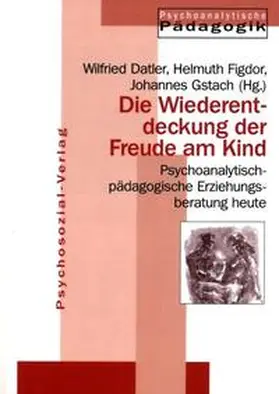 Datler / Figdor / Gstach |  Die Wiederentdeckung der Freude am Kind | Buch |  Sack Fachmedien