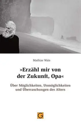 Wais |  "Erzähl mir von der Zukunft, Opa" | Buch |  Sack Fachmedien