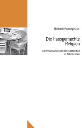 Reininghaus |  Die hausgemachte Religion | Buch |  Sack Fachmedien