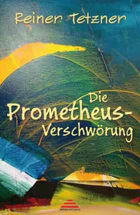 Tetzner |  Die Prometheus-Verschwörung | Buch |  Sack Fachmedien