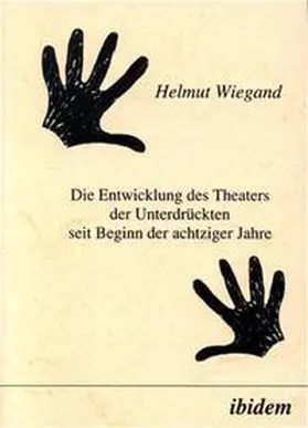Wiegand |  Die Entwicklung des Theaters der Unterdrückten seit Beginn der achtziger Jahre | Buch |  Sack Fachmedien