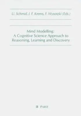 Schmid / Krems / Wysotzki |  Mind Modelling: A Cognitive Science Approach to Reasoning, Learning and Discovery | Buch |  Sack Fachmedien