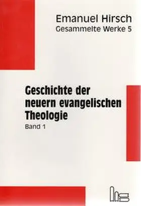Hirsch |  Emanuel Hirsch - Gesammelte Werke / Geschichte der neuern evangelischen Theologie im Zusammenhang mit den allgemeinen Bewegungen des europäischen Denkens | Buch |  Sack Fachmedien