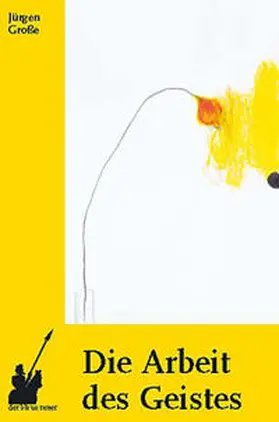 Große |  Die Arbeit des Geistes | Buch |  Sack Fachmedien
