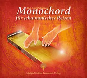 Wulf |  Der KlangSchamane: Monochord für schamanisches Reisen | Sonstiges |  Sack Fachmedien