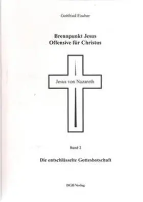 Fischer |  Brennpunkt Jesus - Offensive für Christus / Die entschlüsselte Gottesbotschaft | Buch |  Sack Fachmedien