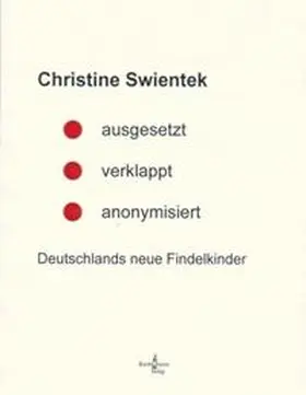 Swientek / Gerts |  ausgesetzt - verklappt - anonymisiert | Buch |  Sack Fachmedien
