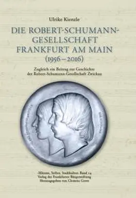 Kienzle / Greve |  Die Robert-Schumann-Gesellschaft Frankfurt am Main (1956 - 2016) | Buch |  Sack Fachmedien