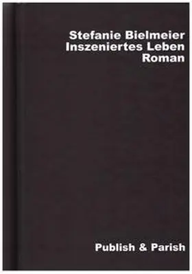 Bielmeier |  Inszeniertes Leben | Buch |  Sack Fachmedien