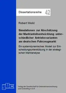 Weikl |  Simulationen zur Abschätzung der Marktanteilsentwicklung unterschiedlicher Antriebsvarianten am deutschen Fahrzeugmarkt | Buch |  Sack Fachmedien
