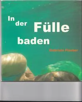 Fischer |  In der Fülle baden | Buch |  Sack Fachmedien