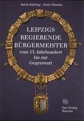 Kühling / Mundus |  Leipzigs regierende Bürgermeister vom 13. Jahrhundert bis zur Gegenwart | Buch |  Sack Fachmedien
