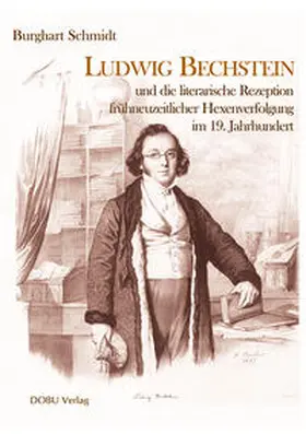 Schmidt |  Ludwig Bechstein und die literarische Rezeption frühneuzeitlicher Hexenverfolgung im 19. Jahrhundert | Buch |  Sack Fachmedien