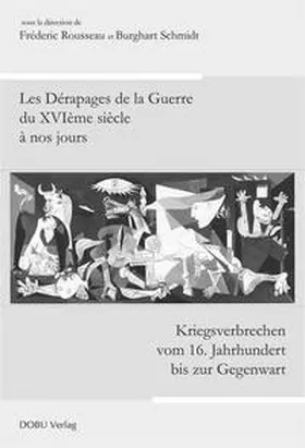 Rousseau / Schmidt |  Kriegsverbrechen vom 16. Jahrhundert bis zur Gegenwart -  Les Dérapages de la Guerre du XVIème siècle à nos jours | Buch |  Sack Fachmedien