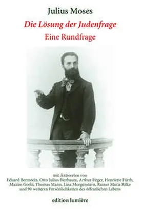 Blome / Böning / Jäger |  "Die Lösung der Judenfrage": Eine Rundfrage von Julius Moses im Jahre 1907 mit Antworten von Eduard Bernstein, Otto Julius Bierbaum, Arthur Fitger, Henriette Fürth, Maxim Gorki, Thomas Mann, Lina Morgenstern, Rainer Maria Rilke und 90 weiteren Persönlichkeiten des öffentlichen Lebens. | Buch |  Sack Fachmedien