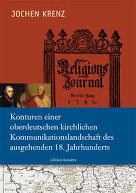 Krenz |  Konturen einer oberdeutschen kirchlichen Kommunikationslandschaft des ausgehenden 18. Jahrhunderts. | Buch |  Sack Fachmedien