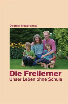 Neubronner |  Die Freilerner - Unser Leben ohne Schule | Buch |  Sack Fachmedien