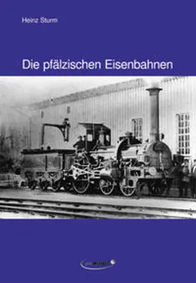 Sturm |  Die pfälzischen Eisenbahnen | Buch |  Sack Fachmedien