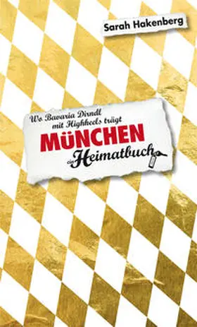 Hakenberg |  München. Wo Bavaria Dirndl mit Highheels trägt - ein Heimatbuch | Buch |  Sack Fachmedien