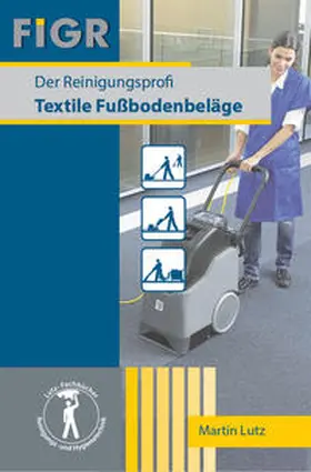 Lutz / FIGR Forschungs- und Prüfinstitut für Facility Management GmbH |  Der Reinigungsprofi | Buch |  Sack Fachmedien