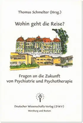 Schmelter |  Wohin geht die Reise? Fragen an die Zukunft von Psychiatrie und Psychotherapie | Buch |  Sack Fachmedien