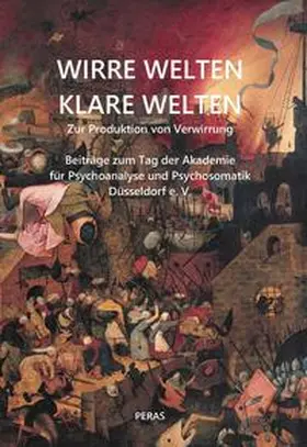 Weismüller / Franz / Akademie für Psychoanalyse und Psychosomatik Düsseldorf e. V. |  WIRRE WELTEN – KLARE WELTEN. Zur Produktion von Verwirrung | Buch |  Sack Fachmedien