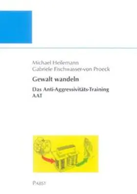 Heilemann / Fischwasser-von Proeck |  Gewalt wandeln: Das Anti-Aggressivitäts-Trainings AAT | Buch |  Sack Fachmedien