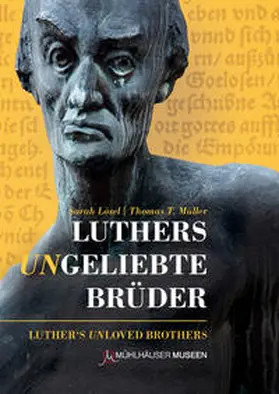 Lösel / Müller / Mühlhäuser Museen |  Luthers ungeliebte Brüder - Alternative Reformationsideen in Thüringen | Buch |  Sack Fachmedien