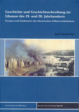 Havemann |  Geschichte und Geschichtsschreibung im Libanon des 19. und 20. Jahrhunderts | Buch |  Sack Fachmedien