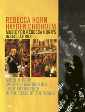 Horn / Chisholm |  Rebecca Horn – Hayden Chisholm: Music for Rebecca Horn's installations | Buch |  Sack Fachmedien