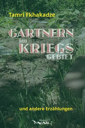 Fkhakadze |  Gärtnern im Kriegsgebiet | Buch |  Sack Fachmedien
