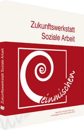 Köhn / Seithe / Unabhängiges Forum kritische Soziale Arbeit |  Zukunftswerkstatt Soziale Arbeit | Buch |  Sack Fachmedien