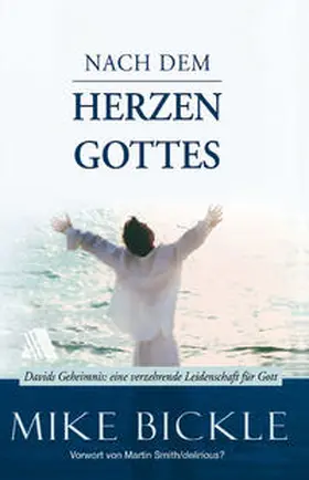 Bickle |  Nach dem Herzen Gottes | Buch |  Sack Fachmedien