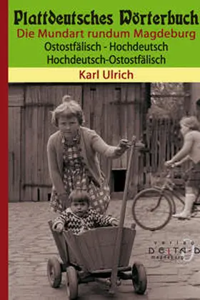 Ulrich |  Plattdeutsches Wörterbuch - Die Mundart rundum Magdeburg - Ostostfälisch | Buch |  Sack Fachmedien