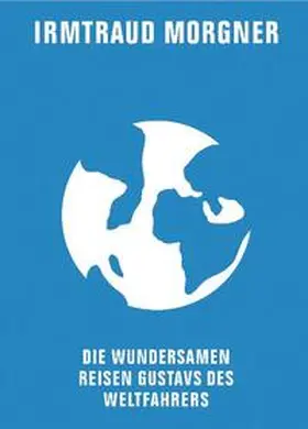 Morgner |  Die wundersamen Reisen Gustavs des Weltfahrers | Buch |  Sack Fachmedien