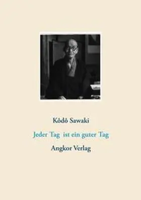 Sawaki |  Jeder Tag ist ein guter Tag | Buch |  Sack Fachmedien