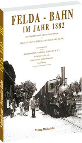 Locomotiv-Fabrik Krauss & Co. 1882, Erbauer u. Betriebspächter d. Felda-Bahn |  Felda - Bahn im Jahre 1882 | Buch |  Sack Fachmedien