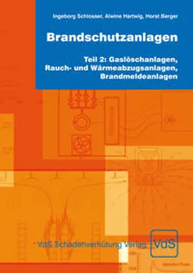 Schlosser / Hartwig / Berger |  Brandschutzanlagen, Teil 2: Gaslöschanlagen, Rauch- und Wärmeabzugsanlagen, Brandmeldeanlagen | Buch |  Sack Fachmedien