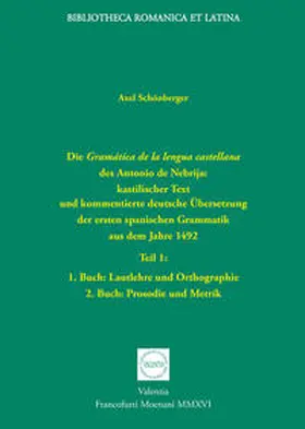 Schönberger |  Die Gramática de la lengua castellana des Antonio de Nebrija: kastilischer Text und kommentierte deutsche Übersetzung der ersten spanischen Grammatik aus dem Jahre 1492 | Buch |  Sack Fachmedien