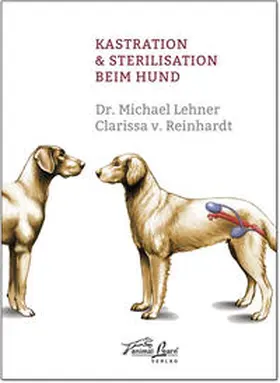 Lehner / Reinhardt / v. Reinhardt |  Kastration & Sterilisation beim Hund | Buch |  Sack Fachmedien