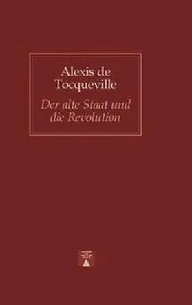 Tocqueville |  Der alte Staat und die Revolution | Buch |  Sack Fachmedien