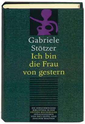 Stötzer / Walther / Geipel |  Ich bin die Frau von Gestern | Buch |  Sack Fachmedien