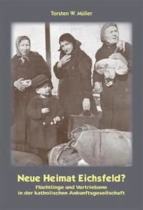 Müller / Verein für Eichsfeldische Heimatkunde |  Neue Heimat Eichsfeld? | Buch |  Sack Fachmedien